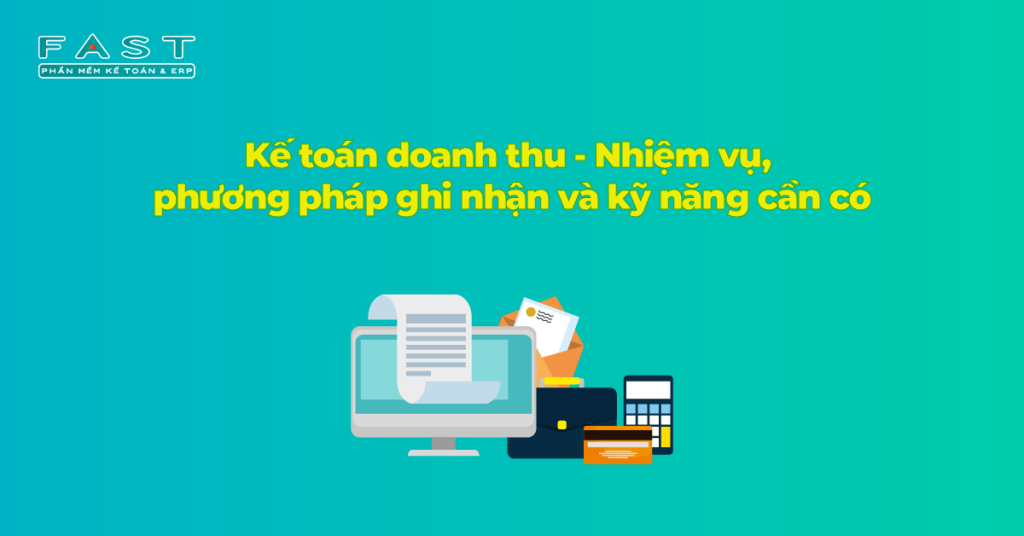 Nhiệm vụ, phương pháp ghi nhận và kỹ năng cần có của kế toán doanh thu