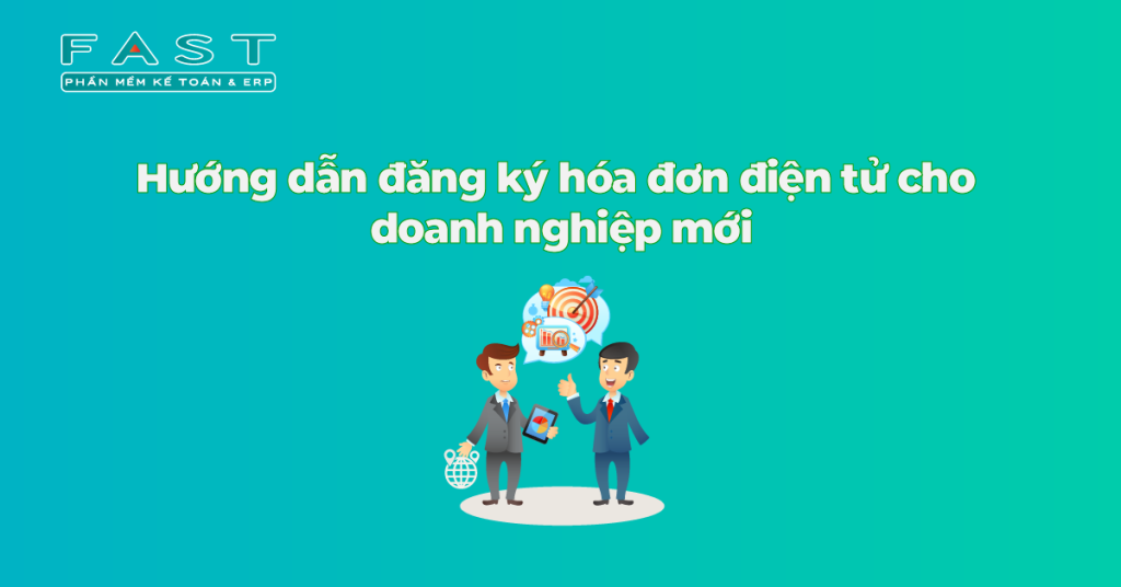 Hướng dẫn đăng ký hoá đơn điện tử cho doanh nghiệp mới