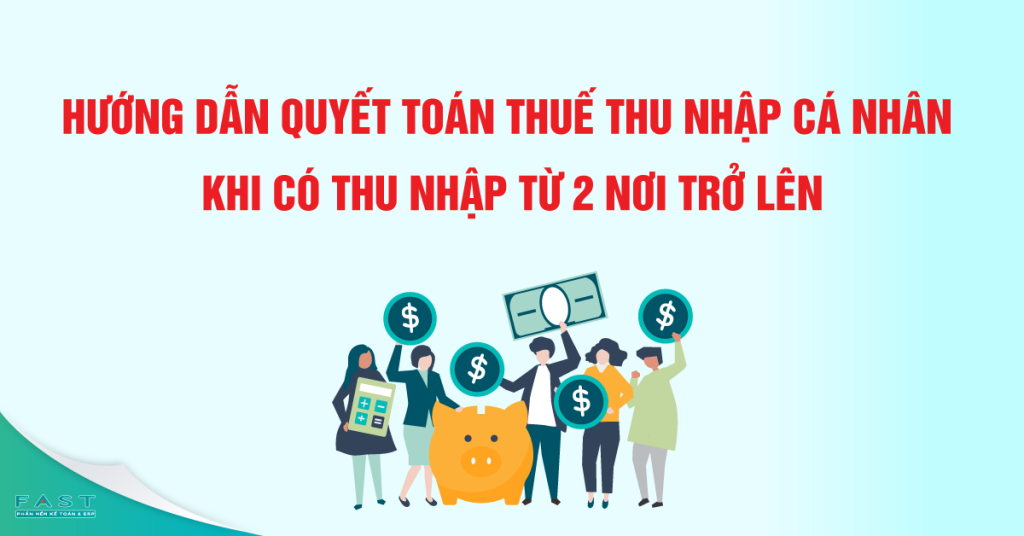 Hướng dẫn quyết toán thuế thu nhập cá nhân khi có thu nhập từ 2 nơi trở lên