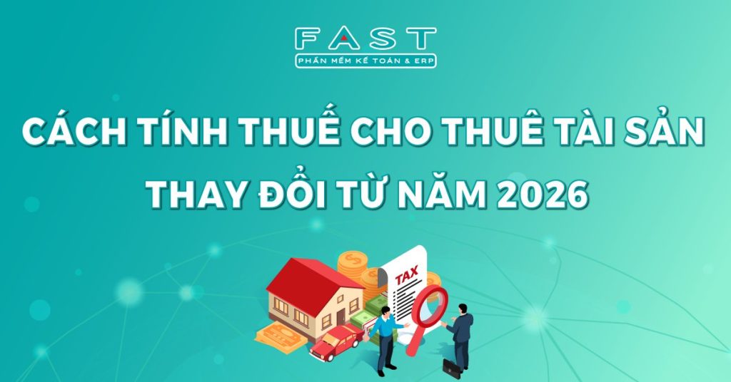 Cách tính thuế cho thuê tài sản thay đổi từ năm 2026