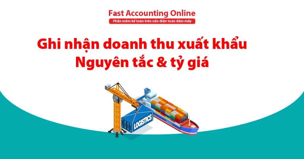 Ghi nhận doanh thu xuất khẩu: Nguyên tắc & tỷ giá
