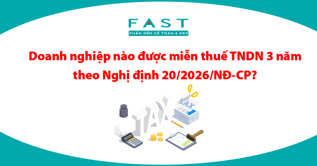 Doanh nghiệp nào được miễn thuế TNDN 3 năm theo Nghị định 20/2026/NĐ-CP? Cập nhật điều kiện áp dụng và thuế suất TNDN mới nhất 2026.